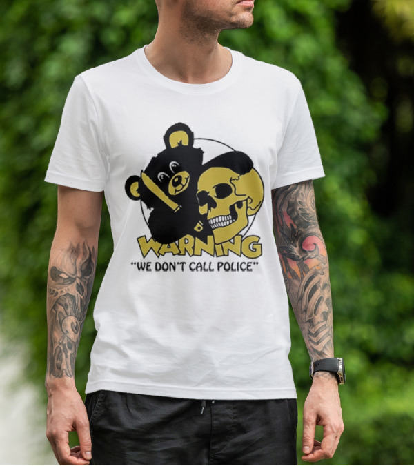 WARNING We Don't Call Police Bear And Skull T-Shirt