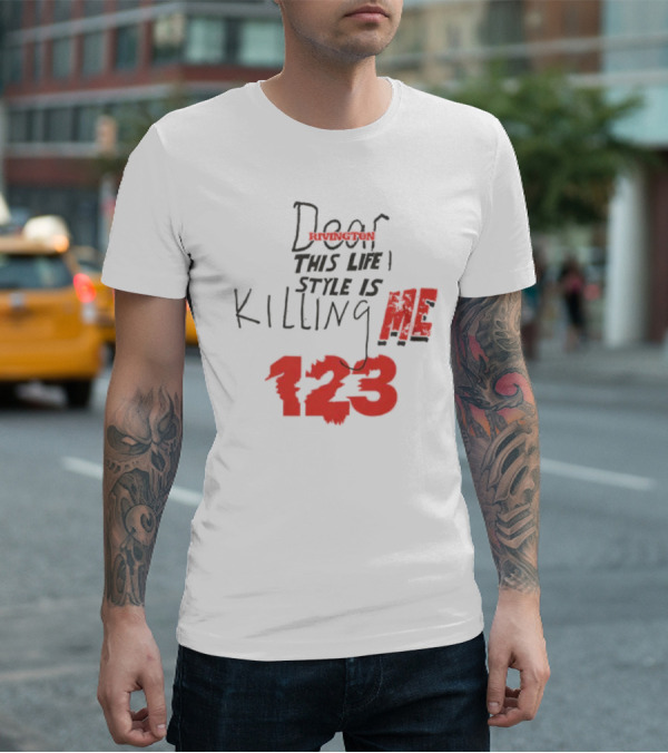 Dear Rivington This Life Style Is Killing Me 123 T-Shirt