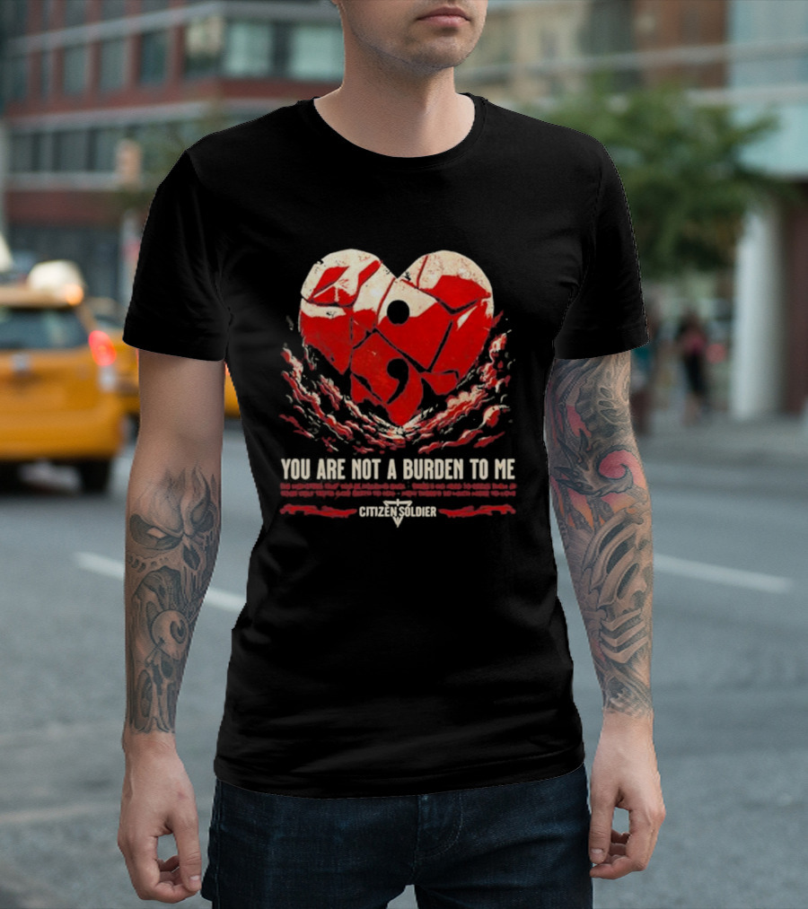 You Are Not A Burden To Me Citizensoldier Semicolon Red Heart T-Shirt