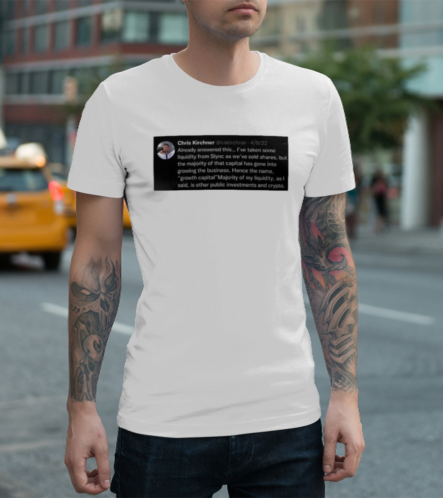 Chris Kirchner Already Answered This Liquidity From Slync Majority Into Growing the Business Investments Crypto T-Shirt