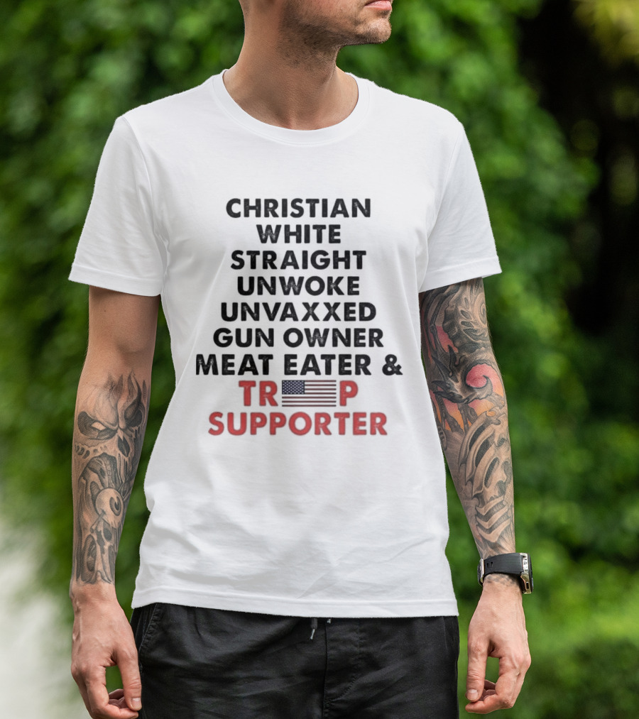 Christian White Straight Unwoke Unvaxxed Gun Owner Meat Eater And Trump Supporter American Flag T-Shirt