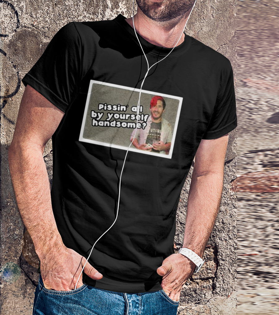 Cloak Pissin’ All By Yourself Handsome Oddly Specific Lonesome Meme T-Shirt