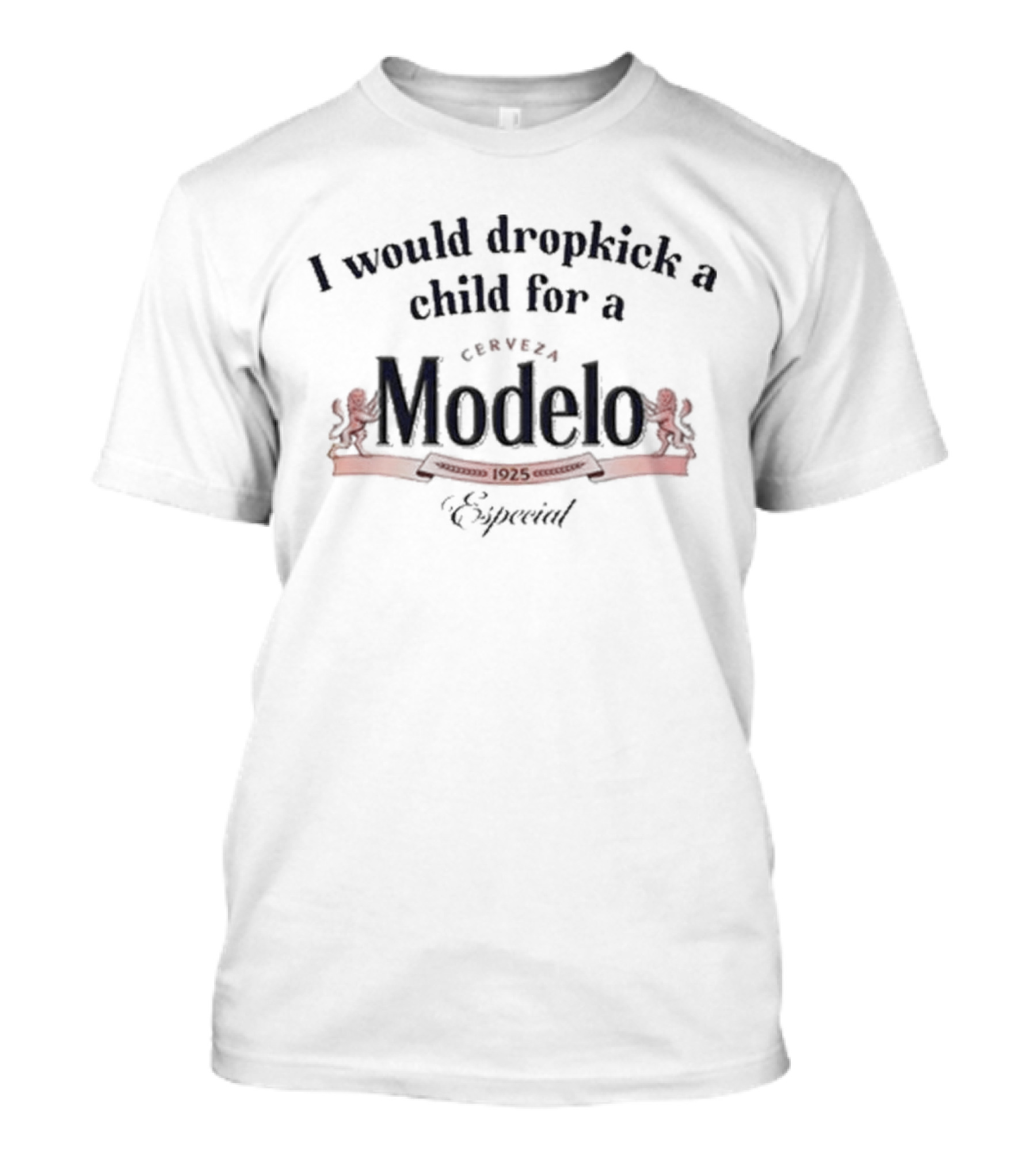 I Would Dropkick A Child For A Cerveza Modelo Especial T-Shirt