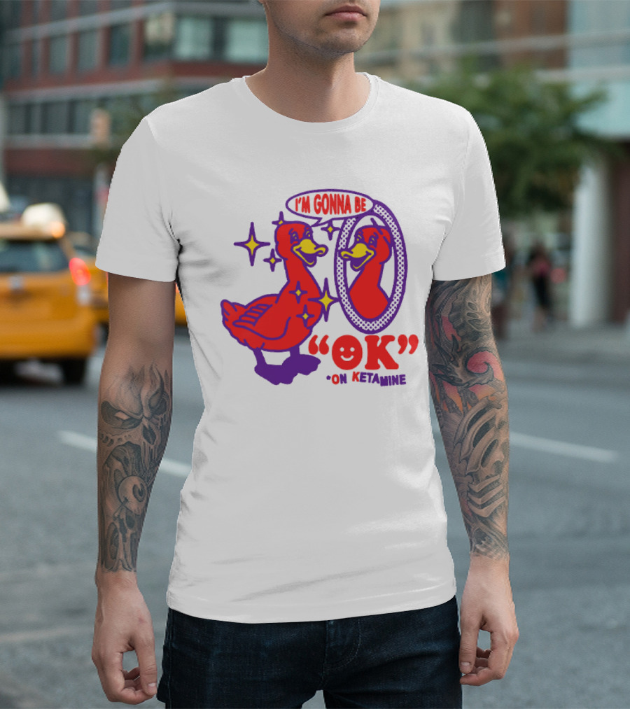 I’m Gonna Be OK Duck Looking in Mirror on Ketamine T-Shirt