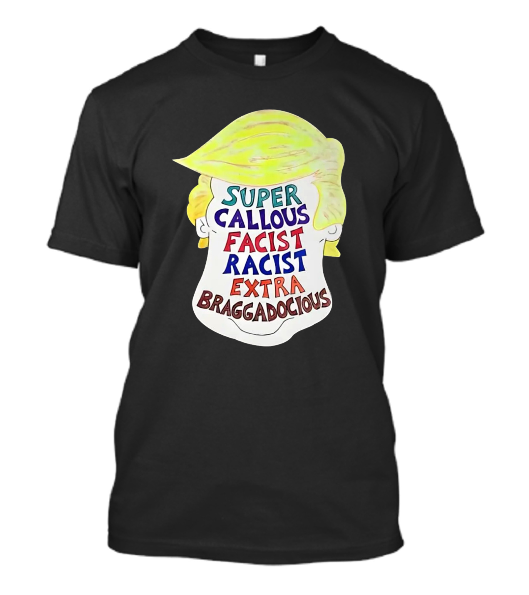 Super Callous Fascist Racist Extra Braggadocious Trump Parody Image T-Shirt