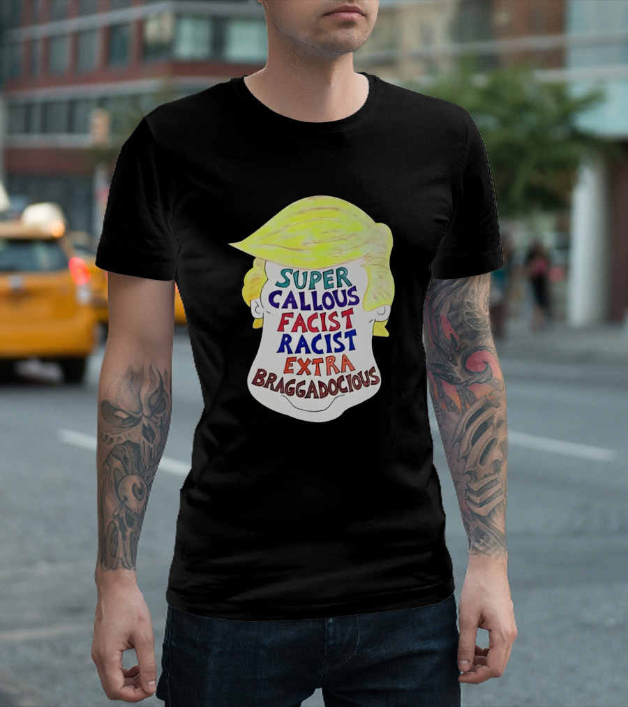 Super Callous Fascist Racist Extra Braggadocious Trump Parody Image T-Shirt