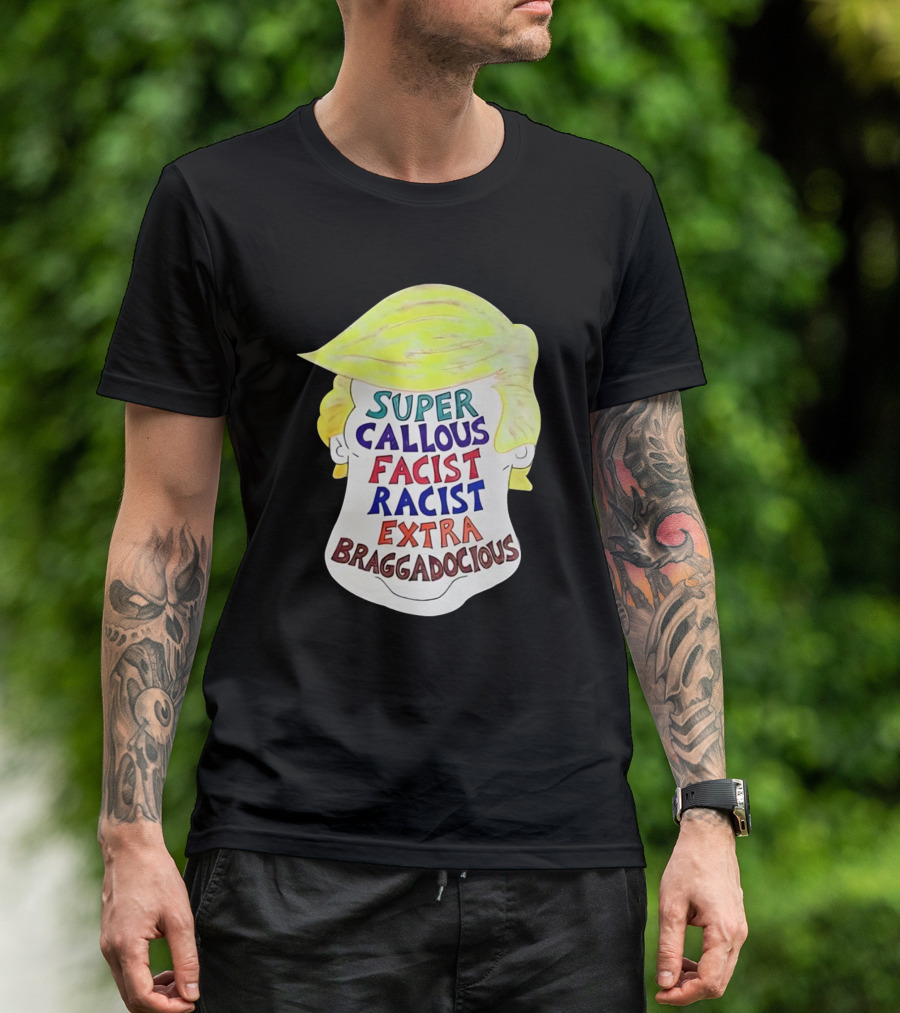 Super Callous Fascist Racist Extra Braggadocious Trump Parody Image T-Shirt
