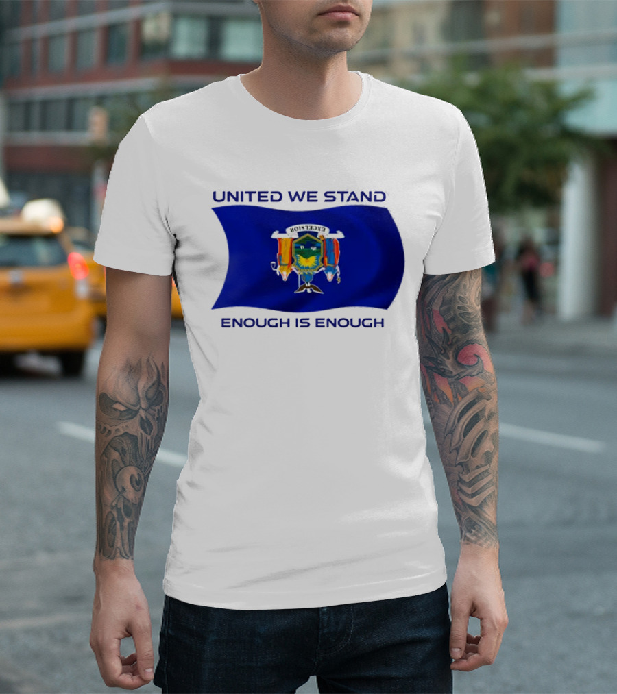 United We Stand Enough Is Enough New York Flag T-Shirt