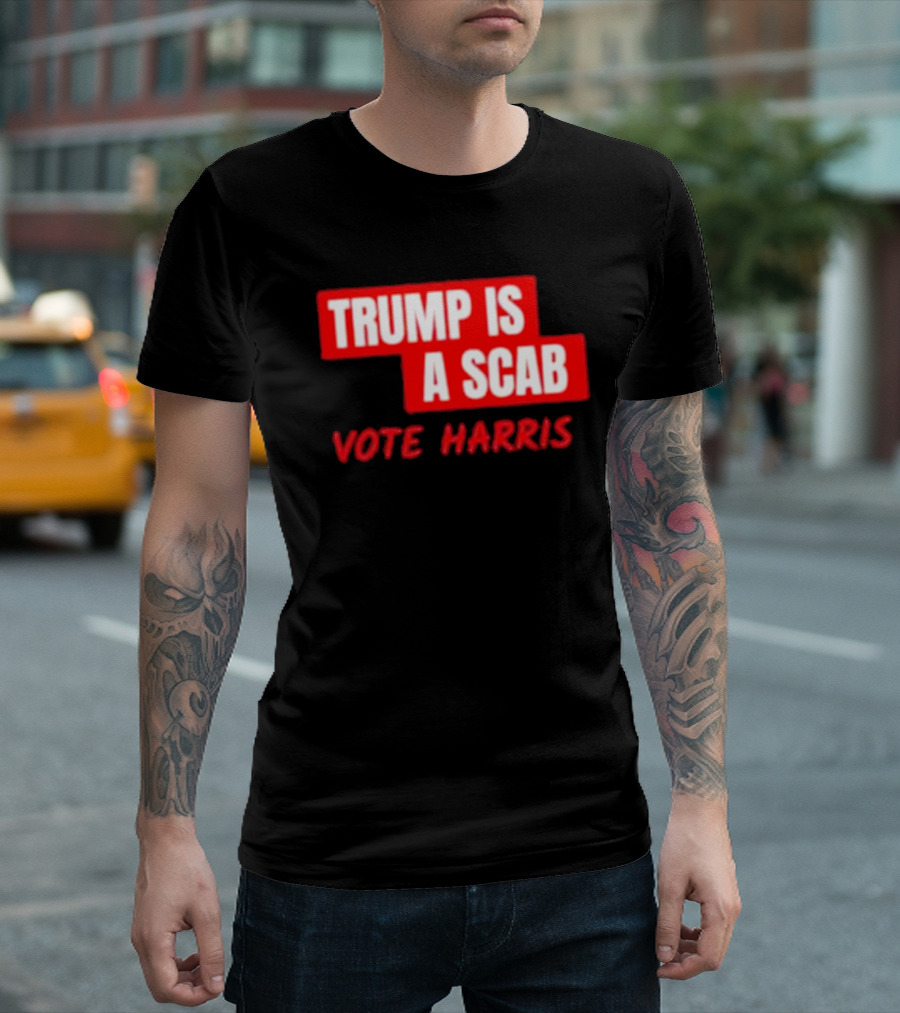 Trump Is A Scab Vote Harris T-Shirt