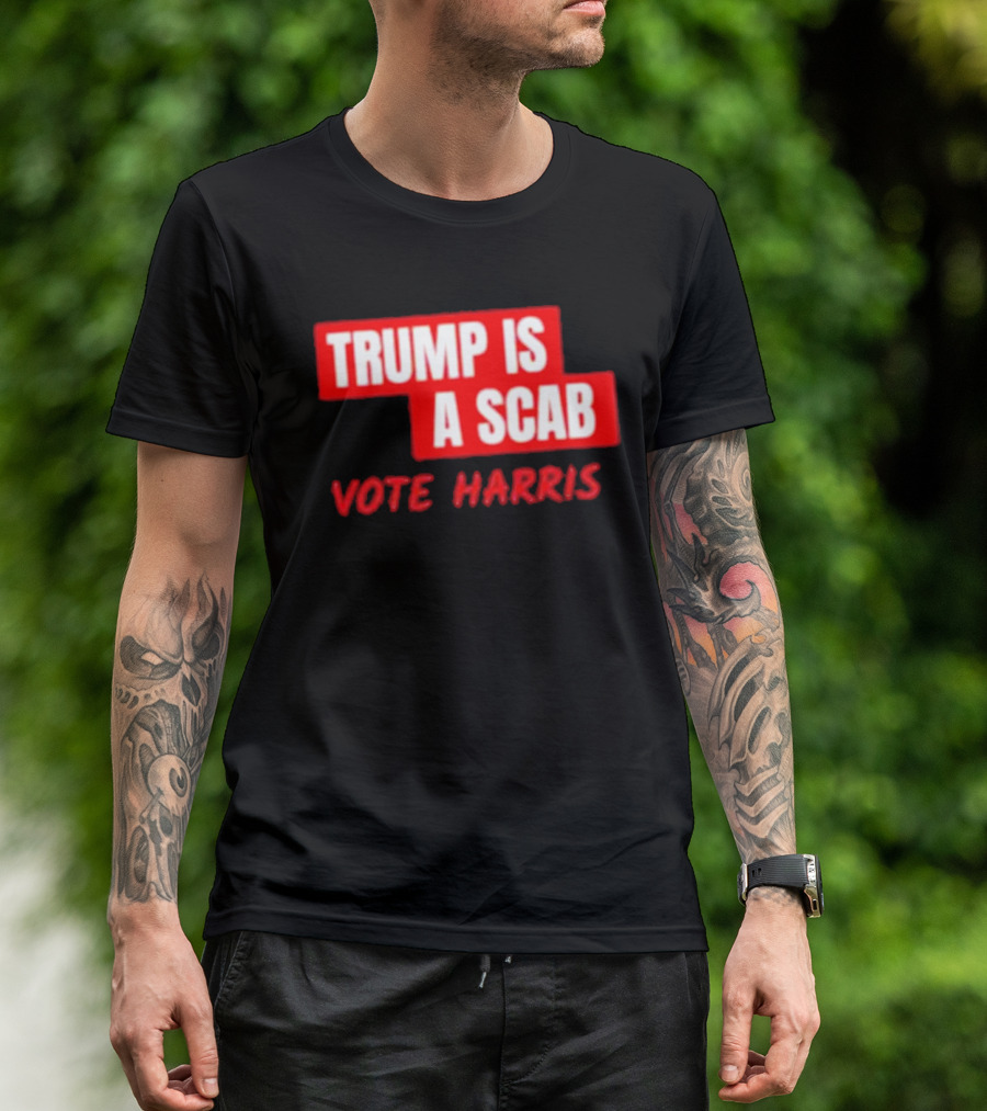 Trump Is A Scab Vote Harris T-Shirt