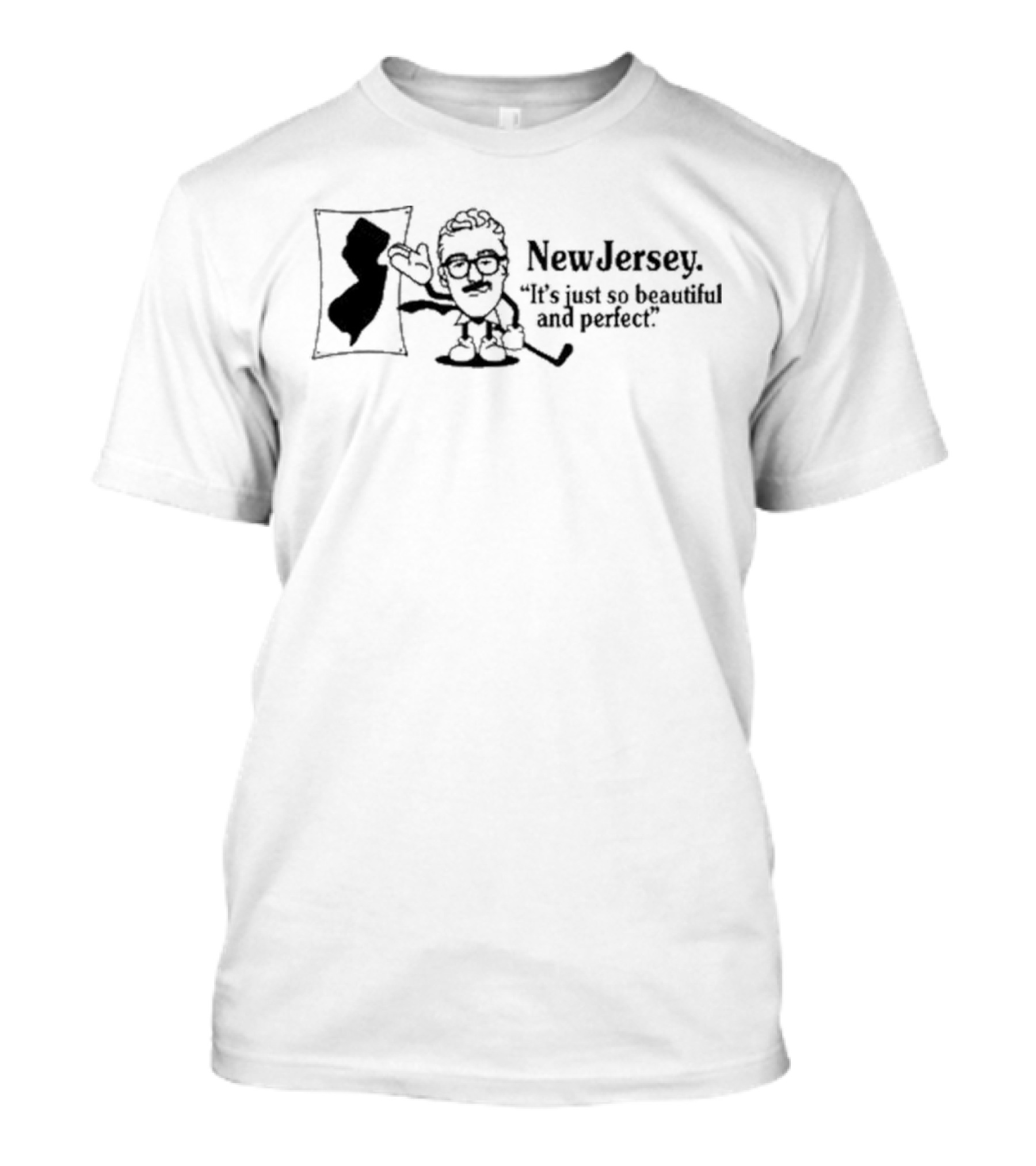 New Jersey It's Just So Beautiful And Perfect T-Shirt