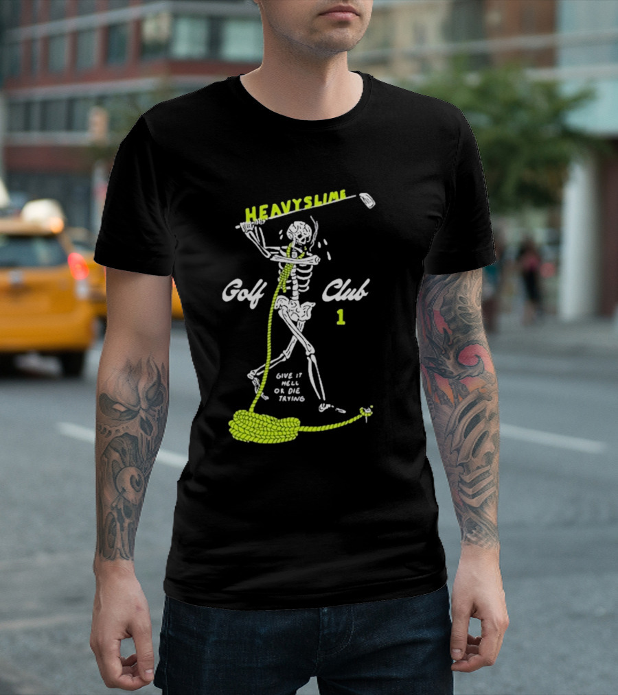 HEAVYSLIME Golf Club 1 Skeleton Give It Hell Or Die Trying T-Shirt