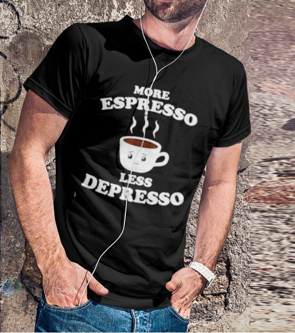 More Espresso Less Depresso Coffee Cup With Steam And Face T-Shirt