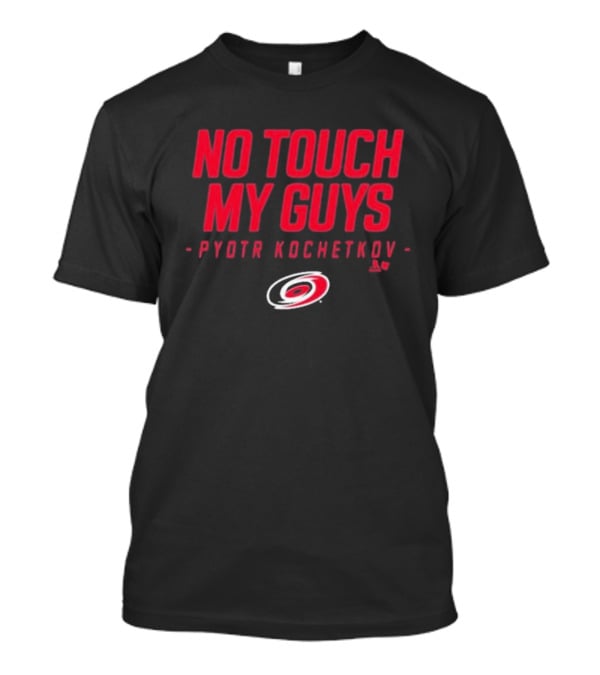 No Touch My Guys Pyotr Kochetkov Carolina Hurricanes Hockey T-Shirt