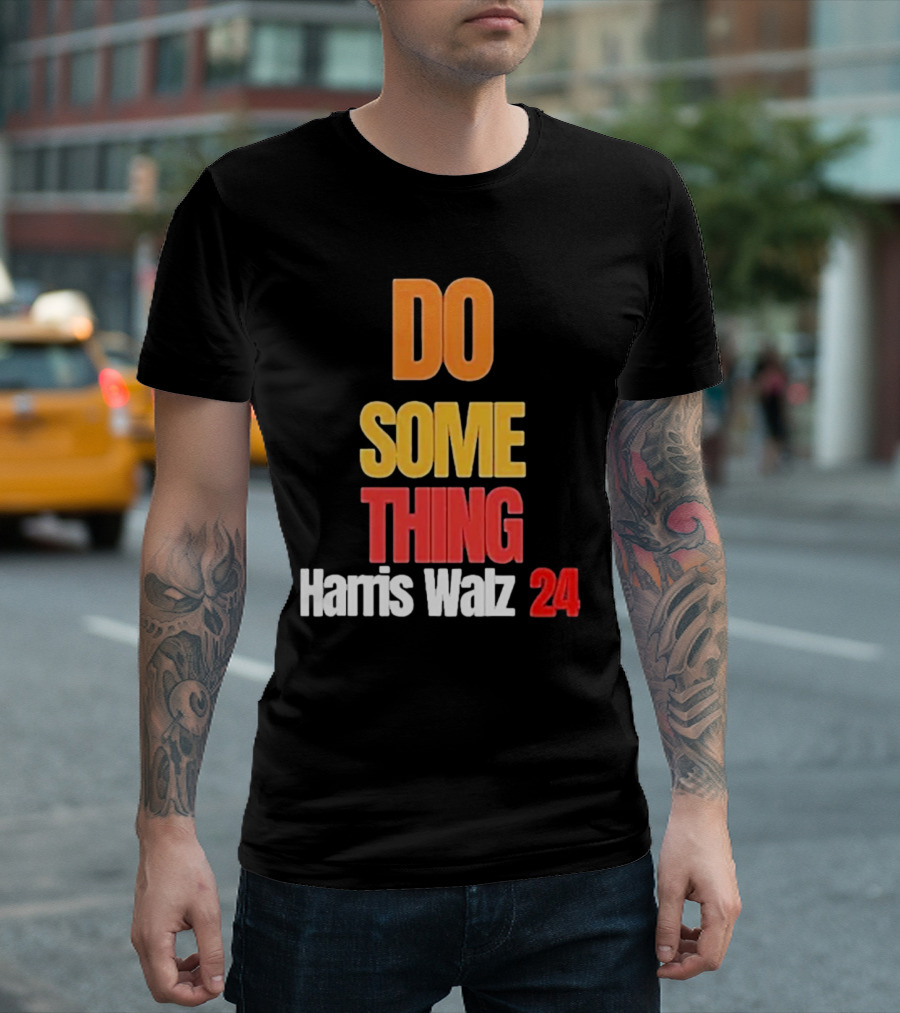 DO SOMETHING Harris Walz 24 Election President Long Sleeve T-Shirt
