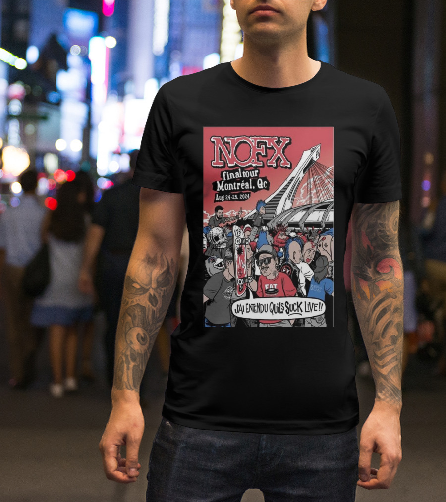 NOFX Final Tour Montreal Aug 24-25 2024 J'ai Entendu Qu'ils Suck Live T-Shirt