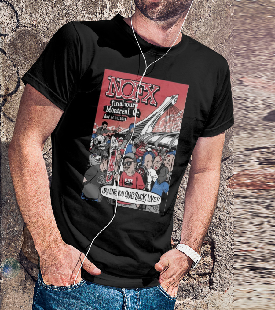 NOFX Final Tour Montreal Aug 24-25 2024 J'ai Entendu Qu'ils Suck Live T-Shirt