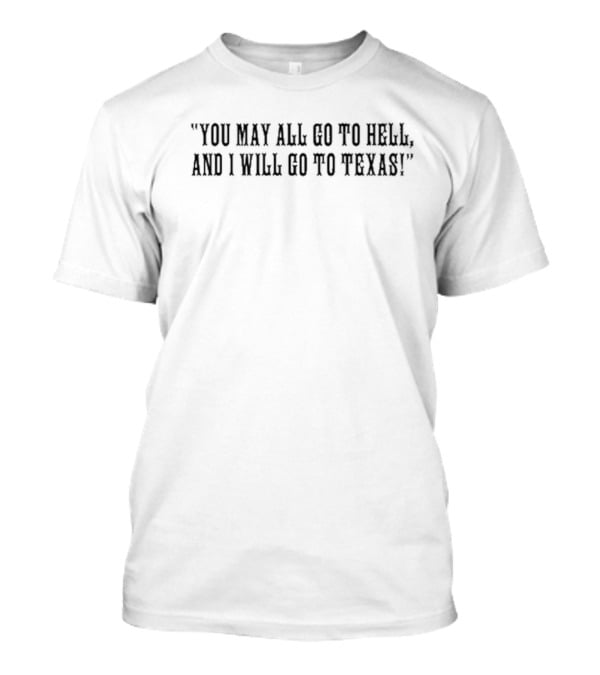 Qb Baker Mayfield Wearing You May All Go To Hell And I Will Go To Texas T-Shirt