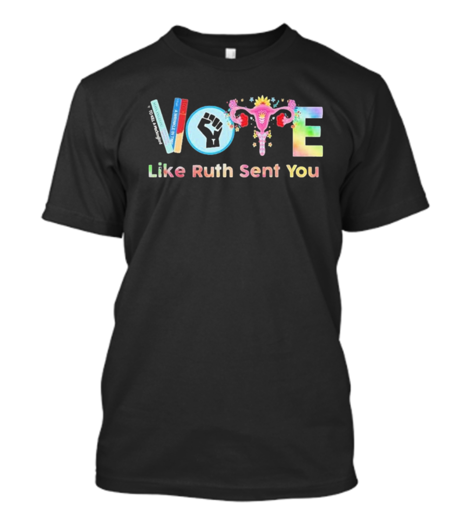 Vote Like Ruth Sent You Feminist Empowerment Uterus Fist Books T-Shirt