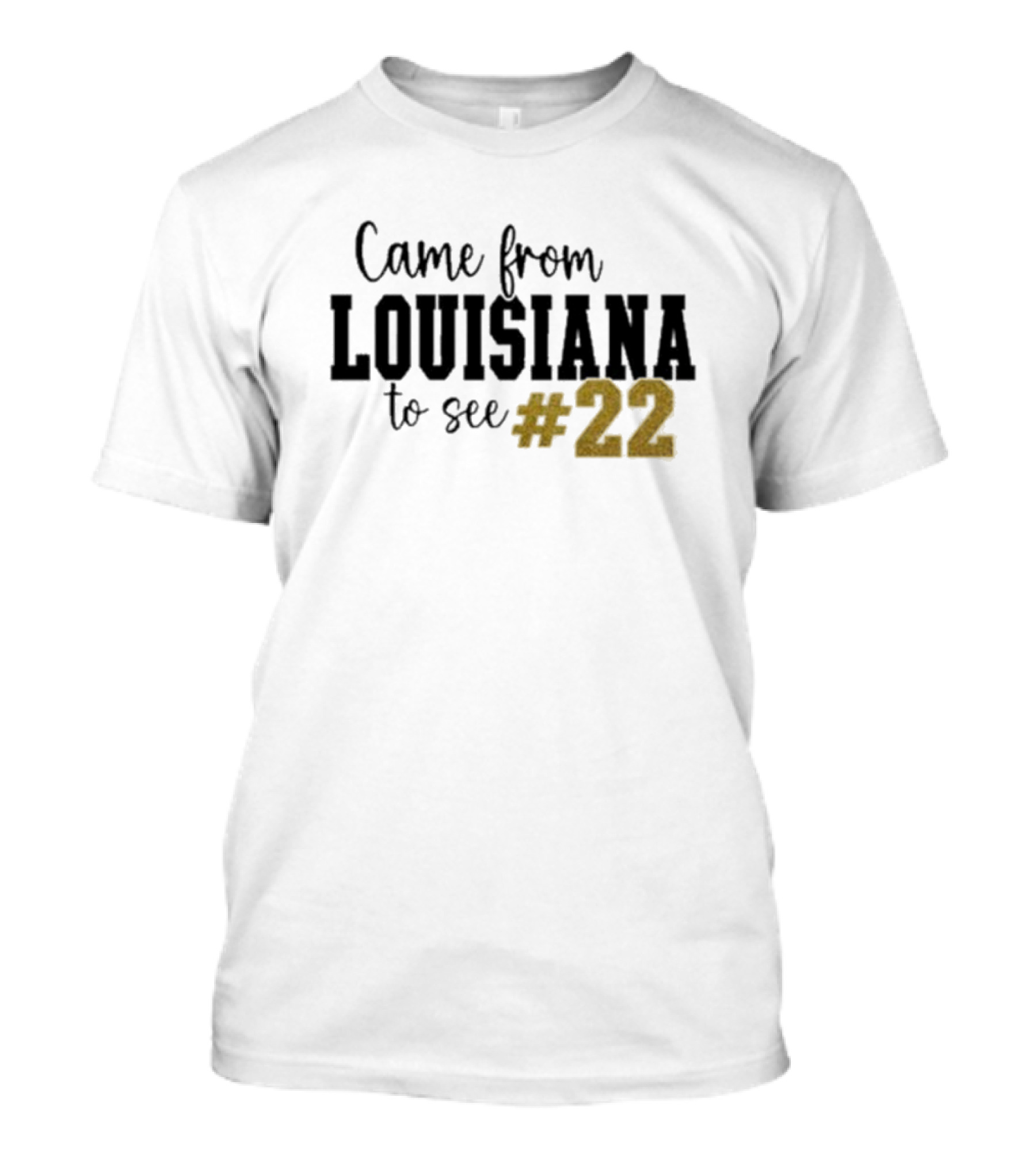 Came From Louisiana To See #22 T-Shirt