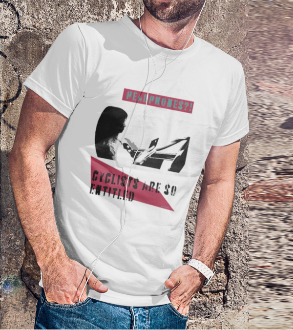Headphones? Cyclists Are So Entitled T-Shirt