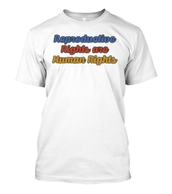 Reproductive Rights Are Human Rights T-Shirt