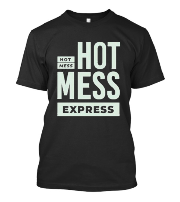 HOT MESS HOT MESS MESS EXPRESS T-Shirt