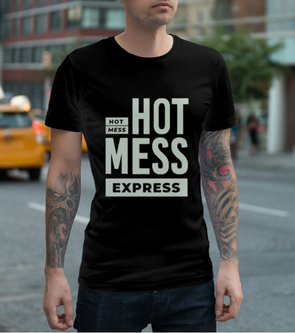 HOT MESS HOT MESS MESS EXPRESS T-Shirt