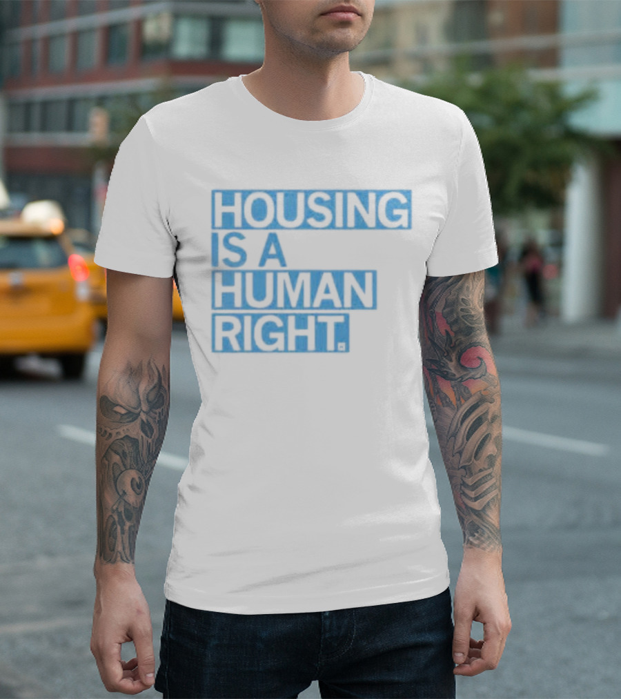 HOUSING IS A HUMAN RIGHT T-Shirt