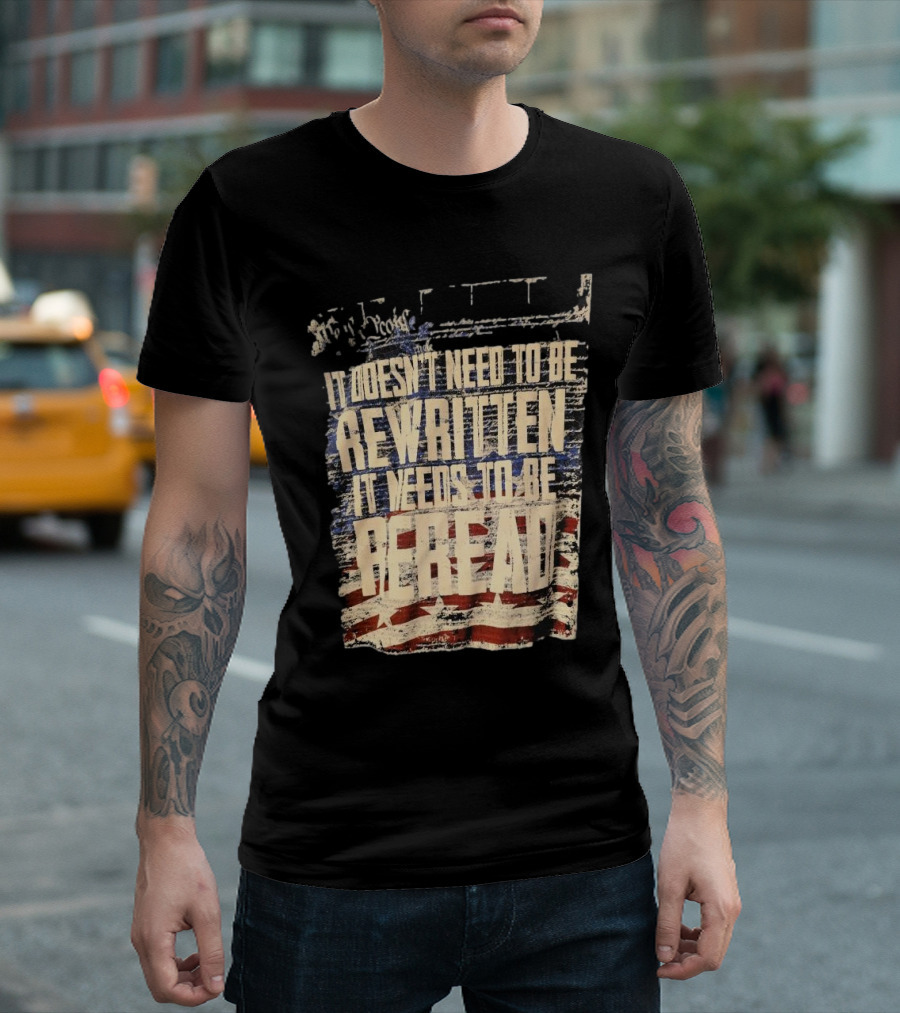 It Doesn’t Need To Be Rewritten It Needs To Be Reread Declaration Decal Background T-Shirt