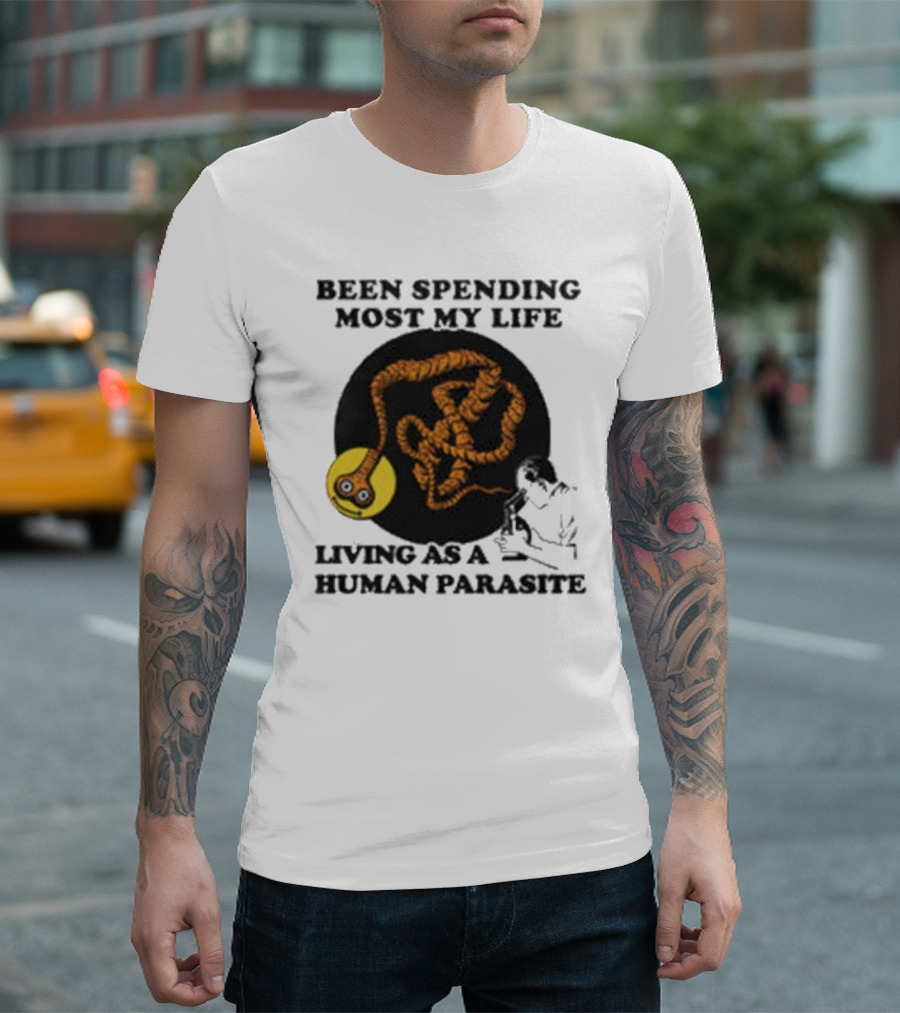 Been Spending Most My Life Living as a Human Parasite with Coiled Worm and Man T-Shirt