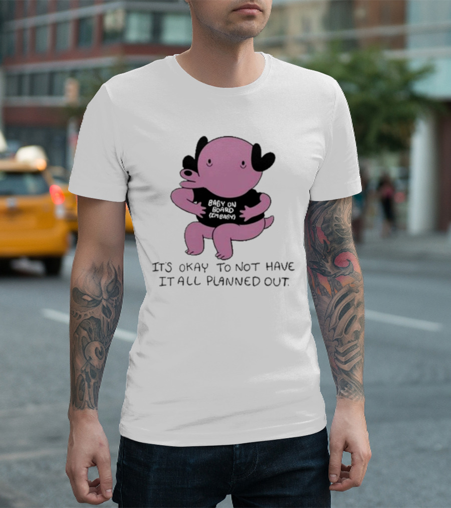 Ghoulshack Baby on Board It's Okay to Not Have It All Planned Out T-Shirt