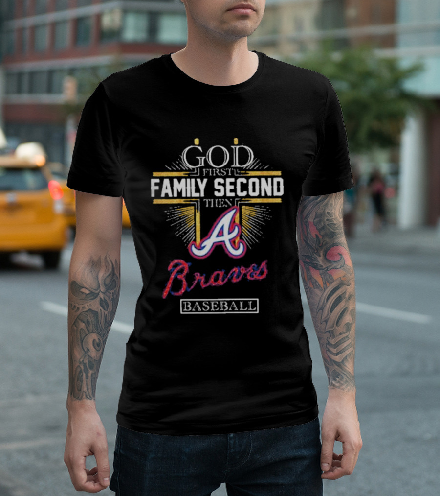 God First Family Second Then Braves Baseball T-Shirt