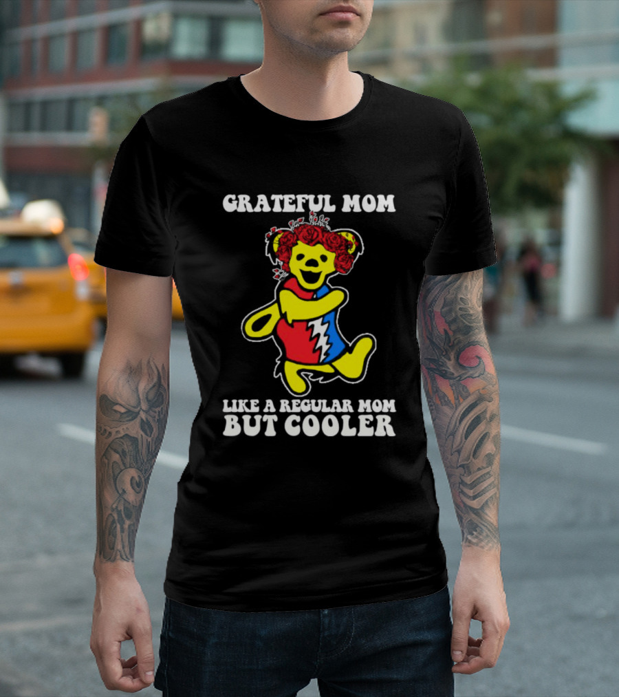Grateful Mom Like A Regular Mom But Cooler Dancing Bear Roses T-Shirt