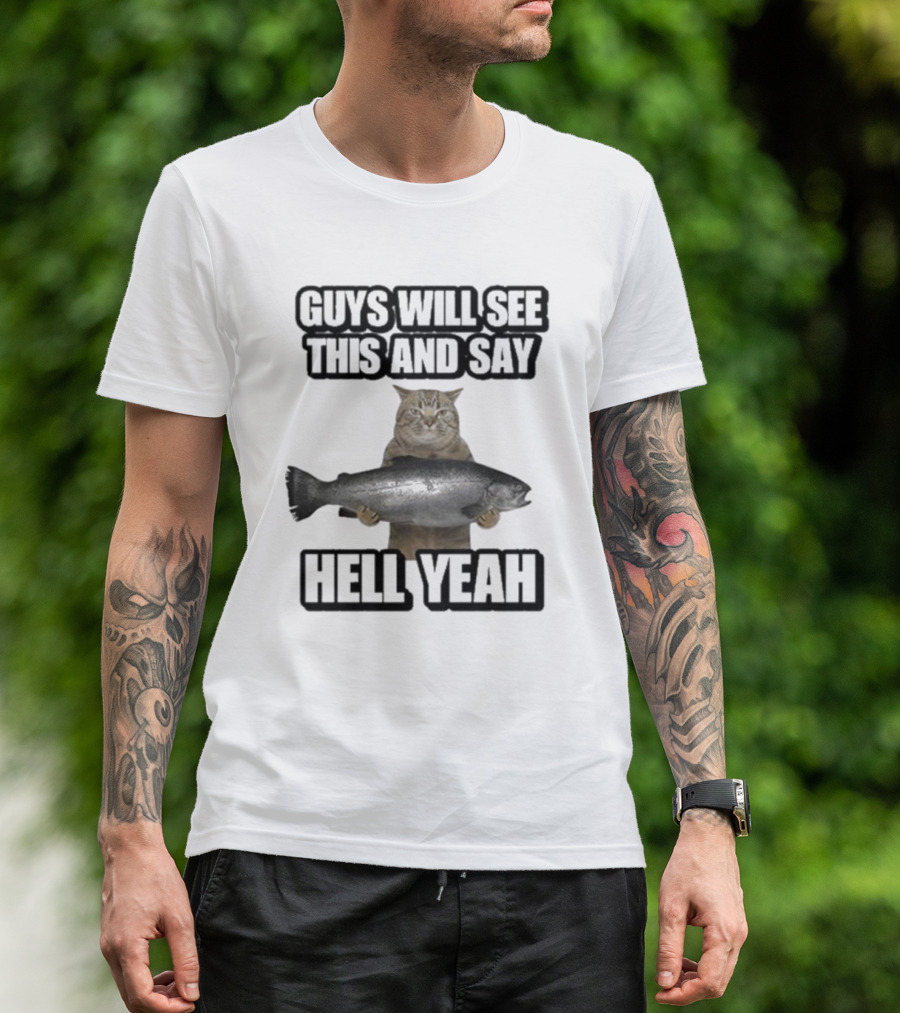GUYS WILL SEE THIS CAT WITH FISH AND SAY HELL YEAH T-Shirt