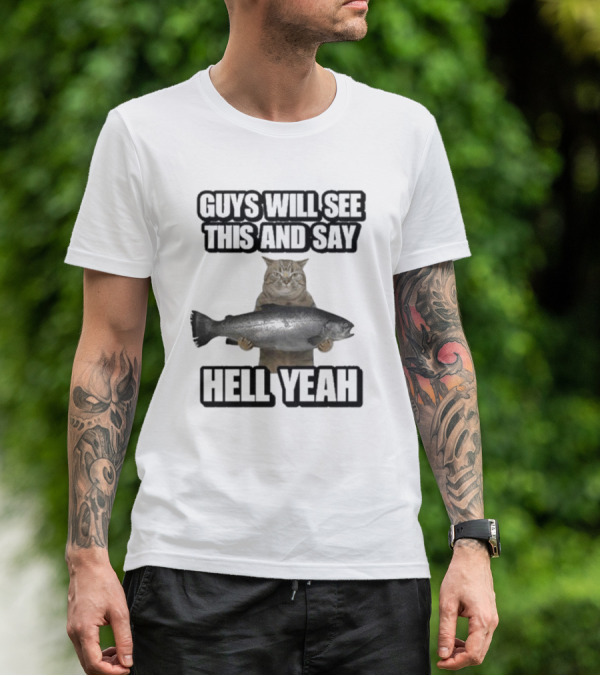 GUYS WILL SEE THIS CAT WITH FISH AND SAY HELL YEAH T-Shirt