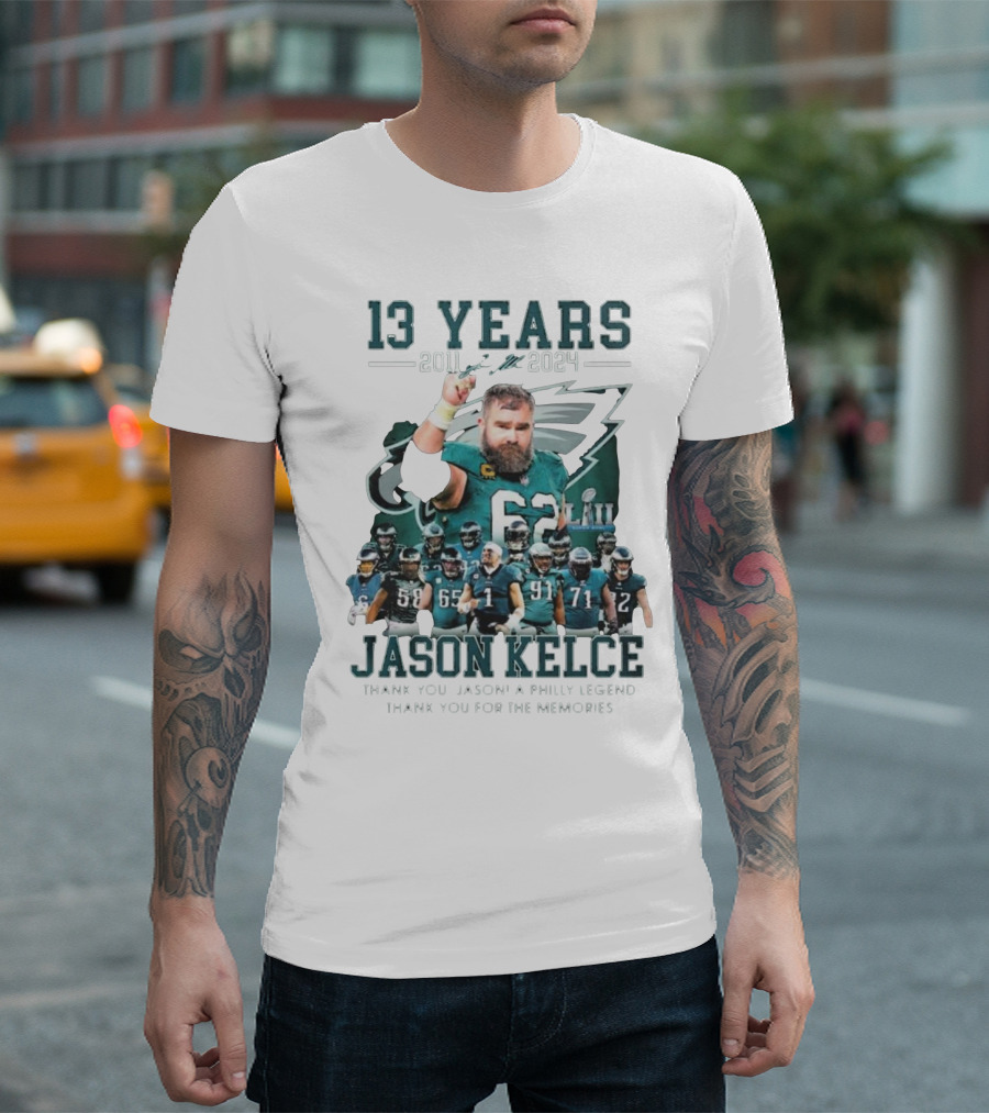 13 Years Jason Kelce 2011 to 2024 A Philly Legend Thank You For The Memories T-Shirt