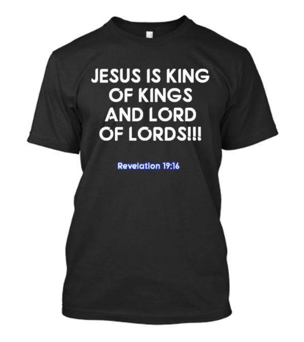 Jesus Is King Of Kings And Lord Of Lords Revelation 19:16 T-Shirt