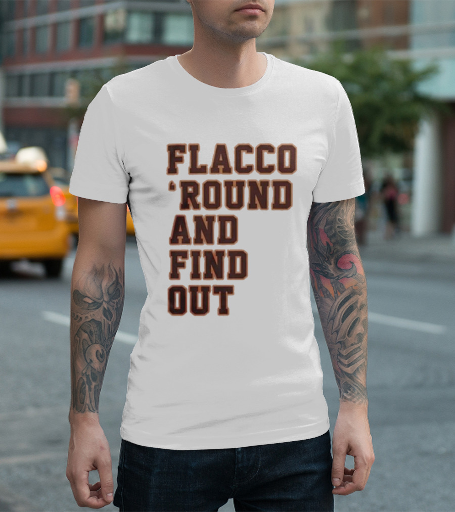 Flacco 'Round And Find Out T-Shirt