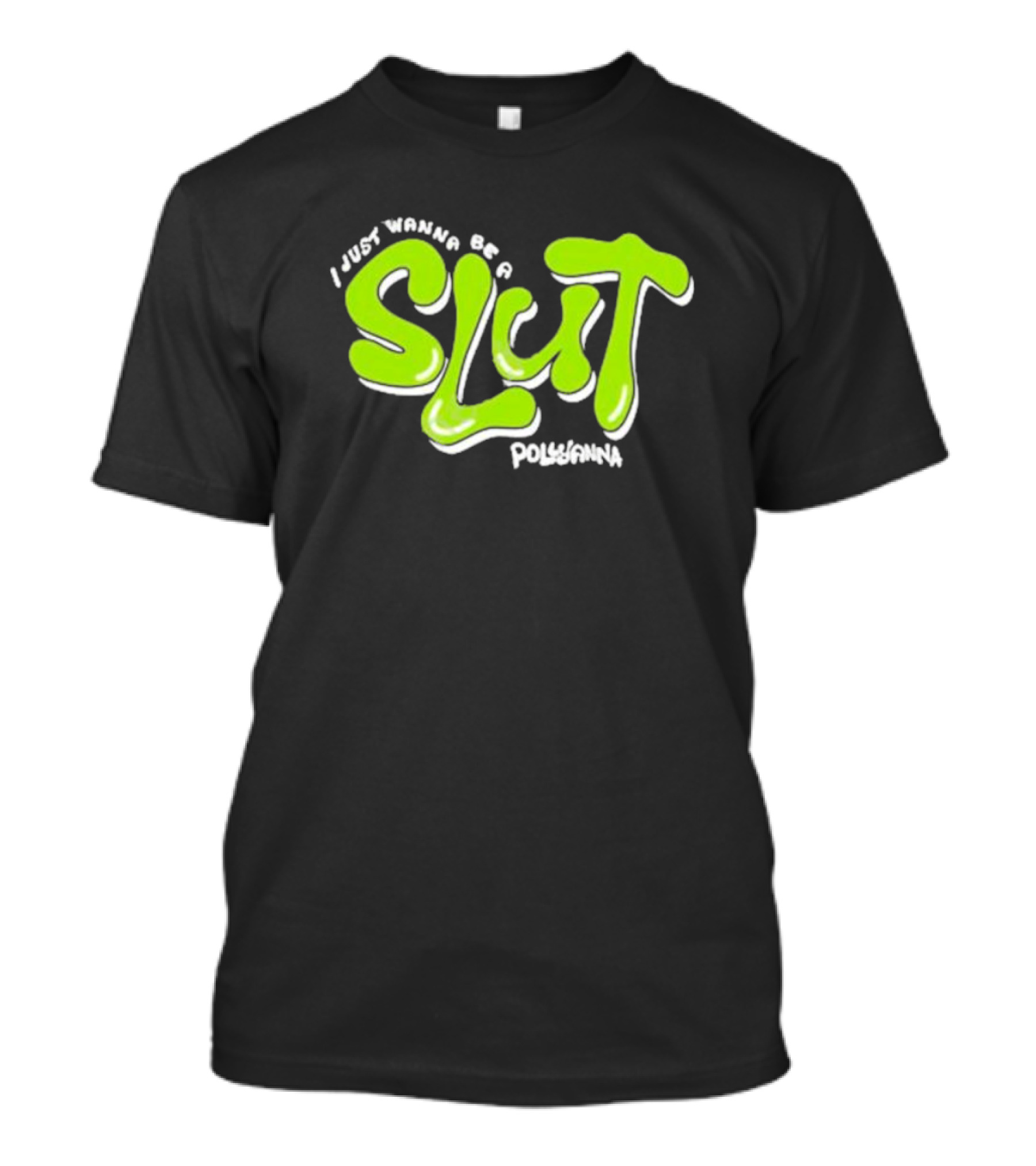 Julian From Loveless I Just Wanna Be A Slut Pollyanna Green Text T-Shirt