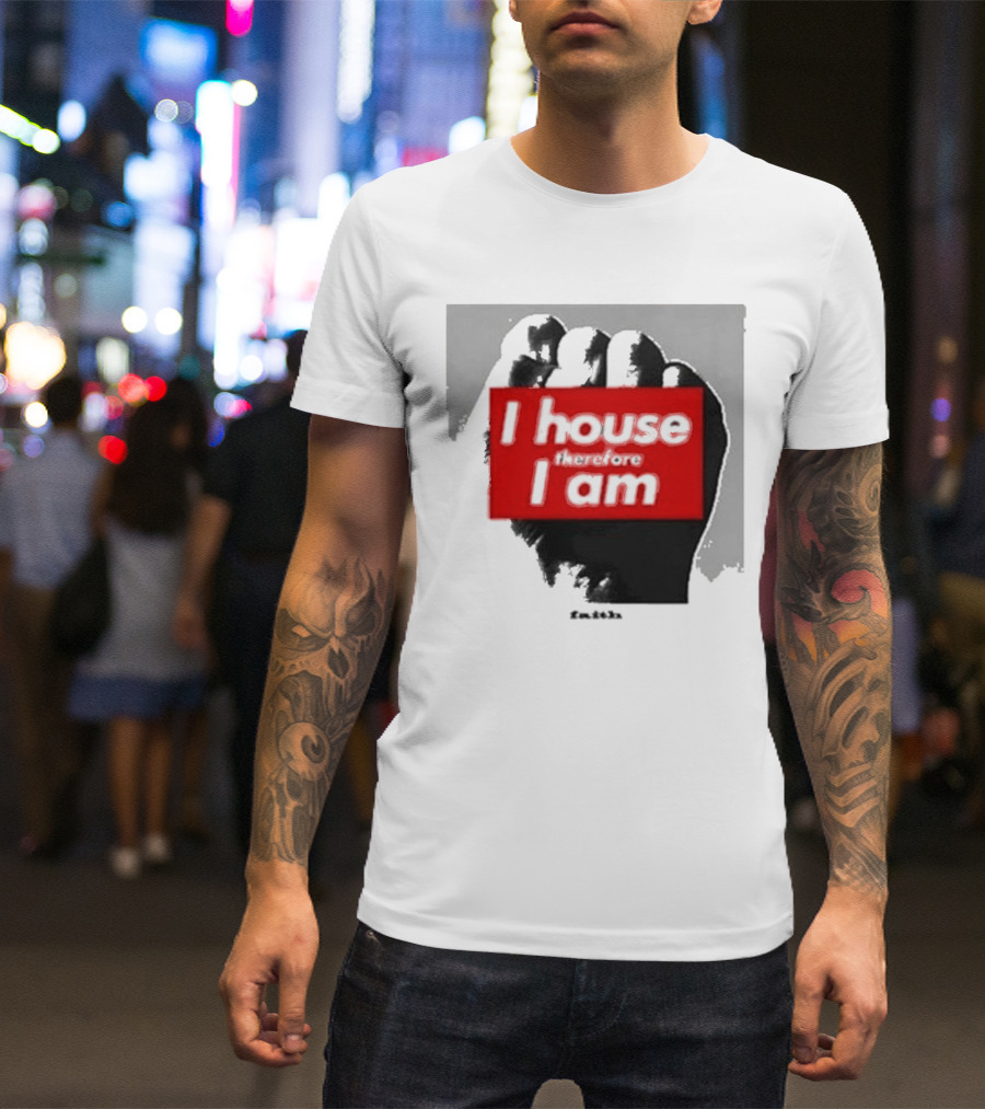 I House Therefore I Am Fist T-Shirt