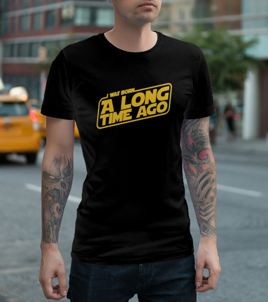 I Was Born A Long Time Ago Star Wars Style Yellow Retro Text T-Shirt
