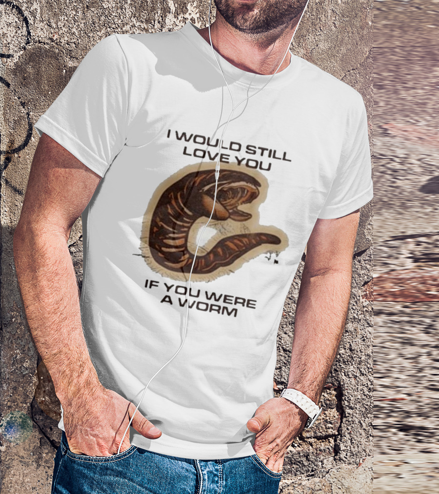 I Would Still Love You If You Were A Worm Snake T-Shirt