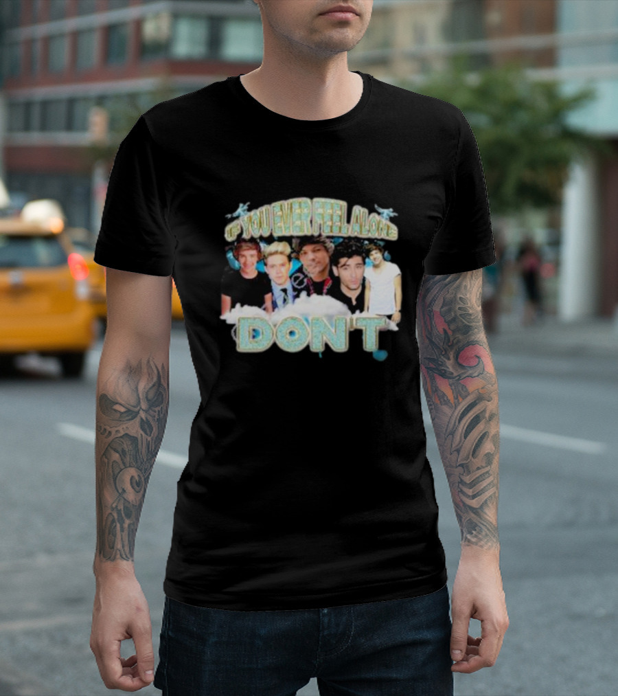 If You Ever Feel Alone Don’t One Direction Members Collage T-Shirt