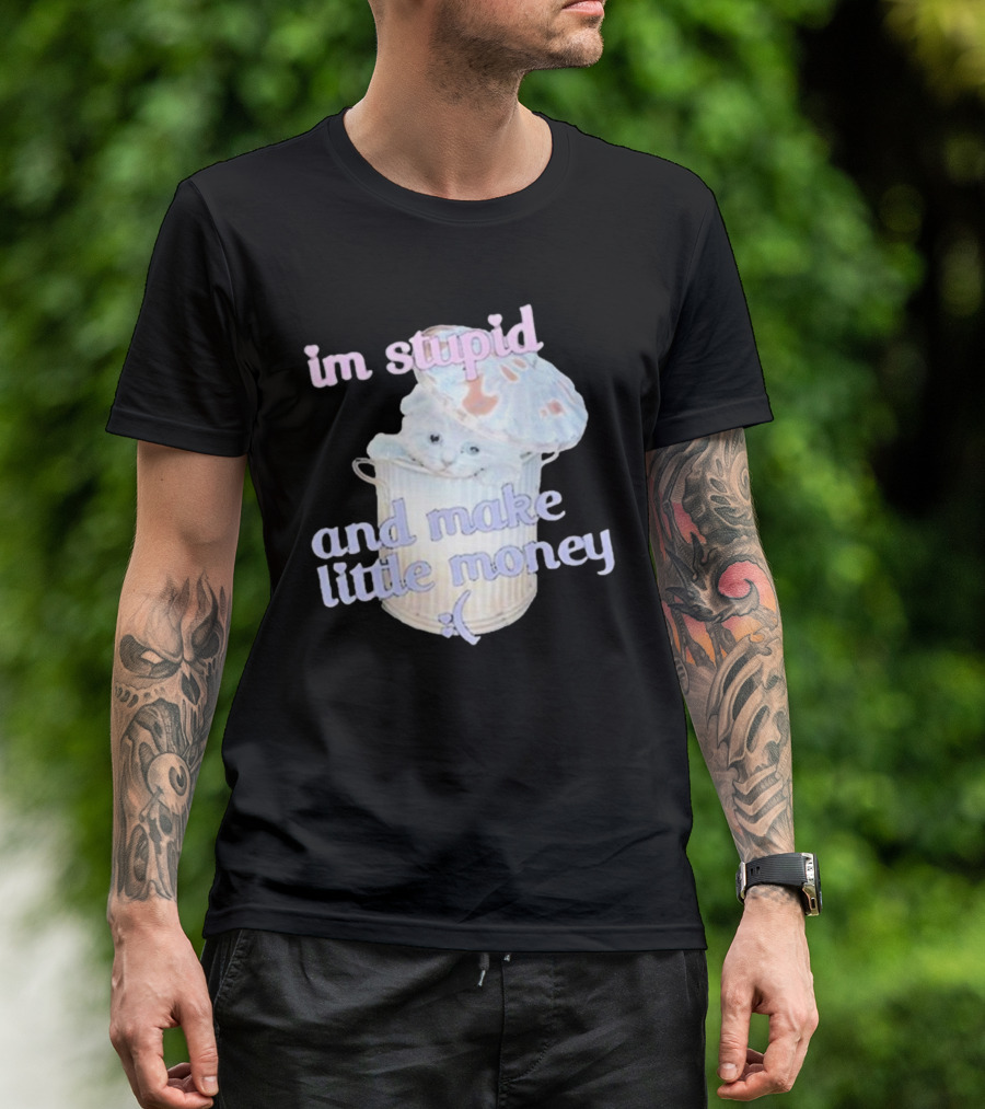 Im Stupid And Make Little Money Pastel Cat In Trash Can T-Shirt
