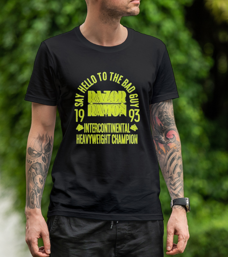 Say Hello To The Bad Guy Razor Ramon 1993 Intercontinental Heavyweight Champion T-Shirt