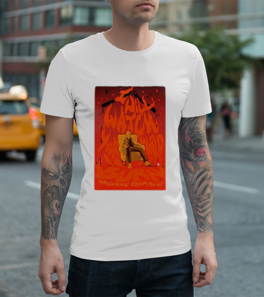 I Will Watch Your World Burn Hangman Adam Page T-Shirt