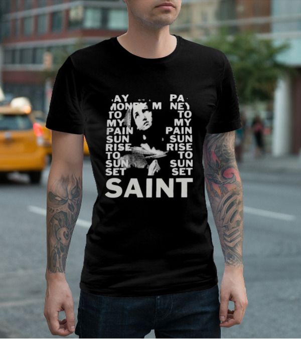 May Money To My Pain Sun Rise To Sun Set Pay Money To My Pain Saint T-Shirt