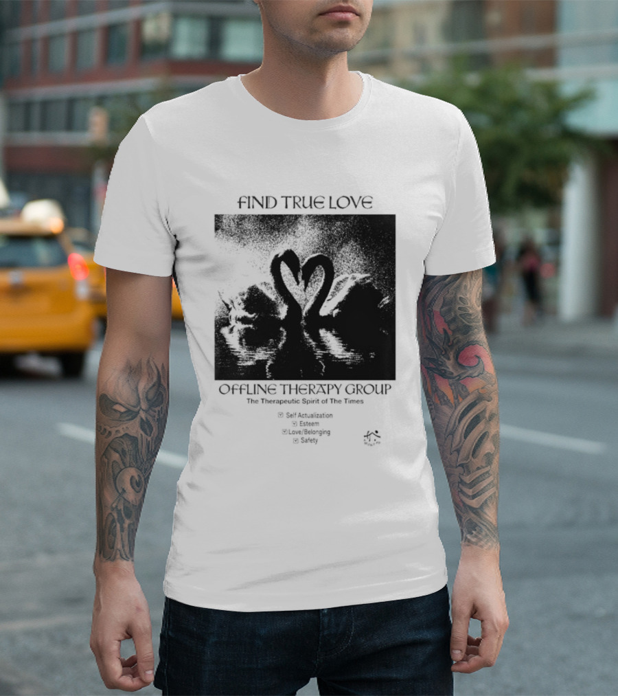 Find True Love Offline Therapy Group The Therapeutic Spirit Of The Times Self Actualization Esteem Love Belonging Safety T-Shirt