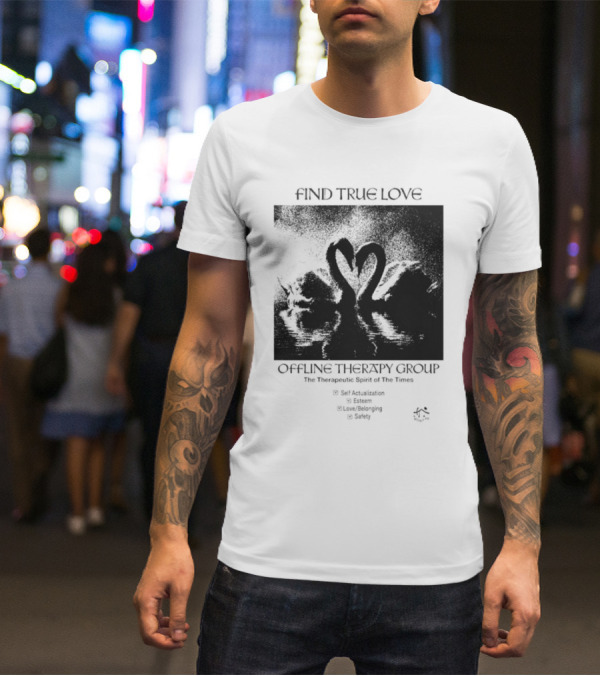 Find True Love Offline Therapy Group The Therapeutic Spirit Of The Times Self Actualization Esteem Love Belonging Safety T-Shirt